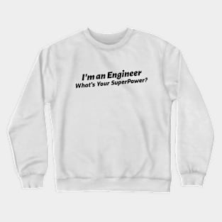 I'm an Engineer, What's Your Superpower? Crewneck Sweatshirt